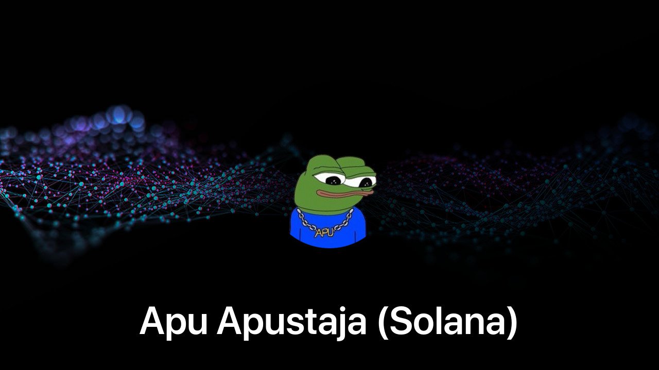 Where to buy Apu Apustaja (Solana) coin